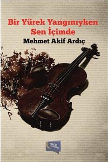 Bir Yürek Yangınıyken Sen İçimde - Mehmet Akif Ardıç | Yeni ve İkinci 