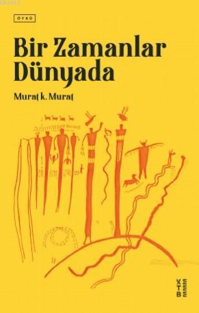 Bir Zamanlar Dünyada - Murat K. Murat | Yeni ve İkinci El Ucuz Kitabın