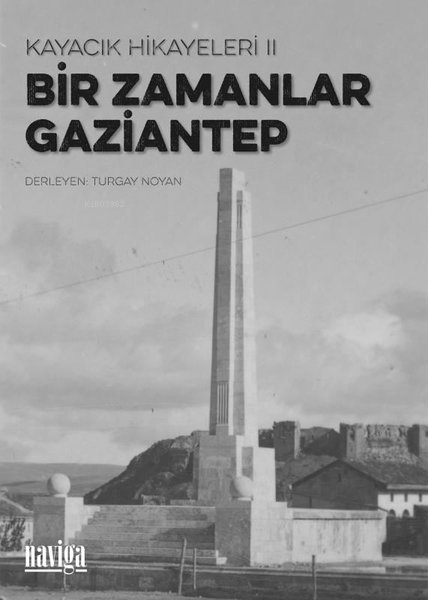 Bir Zamanlar Gaziantep - Kayacık Hikayeleri 2 - Turgay Noyan | Yeni ve