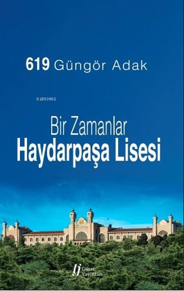 Bir Zamanlar Haydarpaşa Lisesi - Güngör Adak | Yeni ve İkinci El Ucuz 