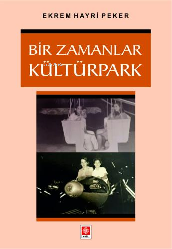 Bir Zamanlar Kültürpark - Ekrem Hayri Peker | Yeni ve İkinci El Ucuz K