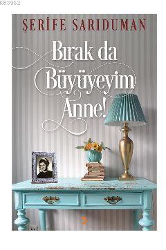 Bırak da Büyüyeyim Anne! - Şerife Sarıduman | Yeni ve İkinci El Ucuz K