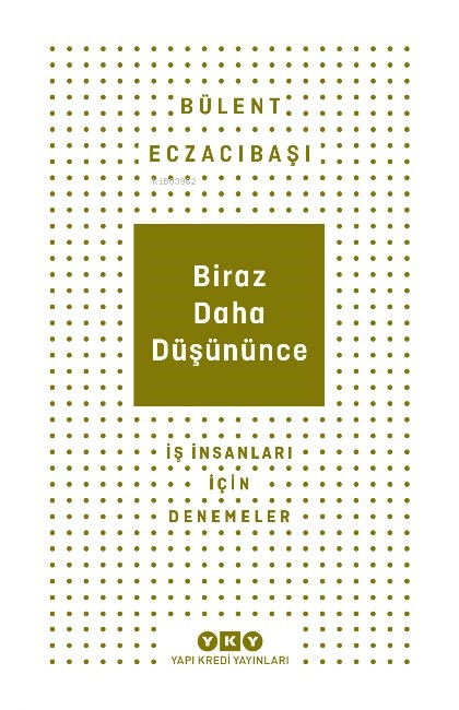 Biraz Daha Düşününce - İş İnsanları İçin Denemeler - Bülent Eczacıbaşı