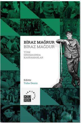 Biraz Mağrur Biraz Mağdur - Türk Sinemasında Kahramanlar - Tuba Deniz 