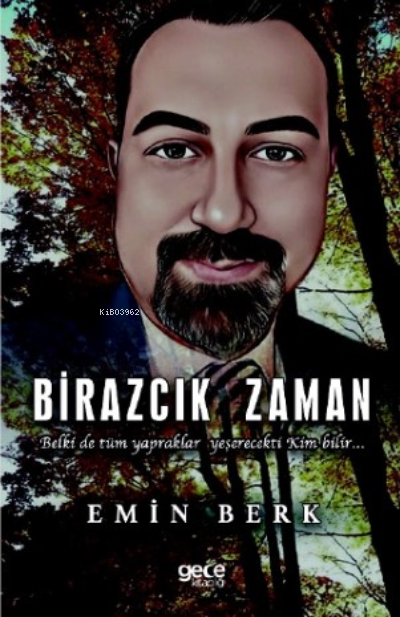 Birazcık Zaman;Belki de tüm yapraklar yeşerecekti Kim bilir - Emin Ber