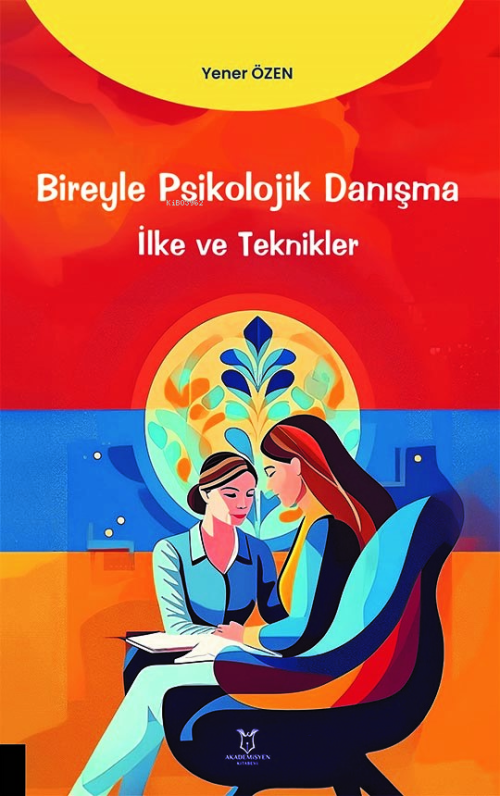 Bireyle Psikolojik Danışma İlke ve Teknikler - Yener Özen | Yeni ve İk