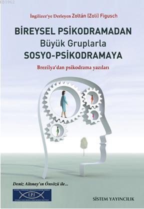 Bireysel Psikodramadan Büyük Gruplarla Sosyo-Psikodramaya - Zoltán Fig