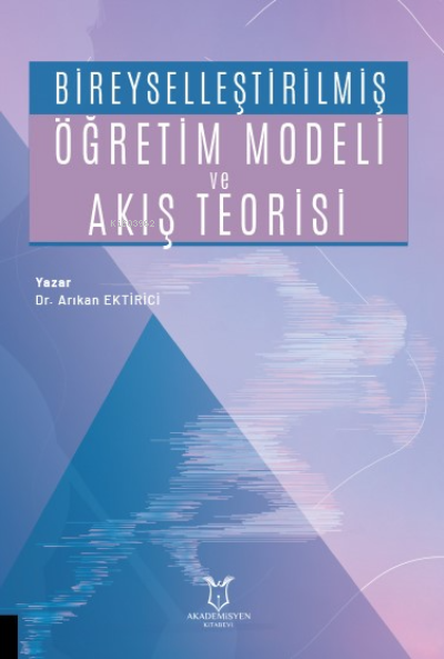 Bireyselleştirilmiş Öğretim Modeli ve Akış Teorisi - Arıkan Ektirici |