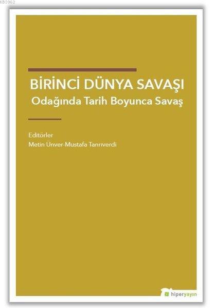 Birinci Dünya Savaşı Odağında Tarih Boyunca Savaş - Metin Ünver | Yeni