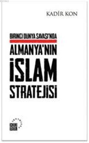 Birinci Dünya Savaşı'nda Almanya'nın İslam Stratejisi - Kadir Kon | Ye