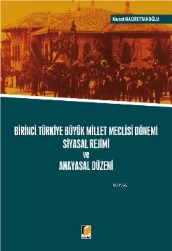 Birinci Türkiye Büyük Millet Meclisi Dönemi Siyasal Rejimi ve Anayasal