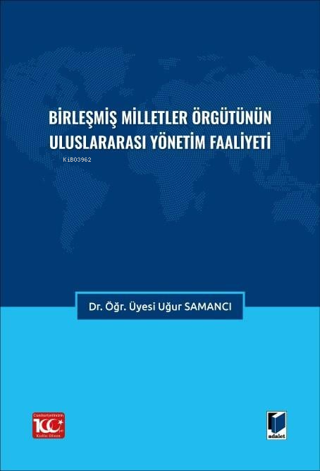 Birleşmiş Milletler Örgütünün Uluslararası Yönetim Faaliyeti - Uğur Sa