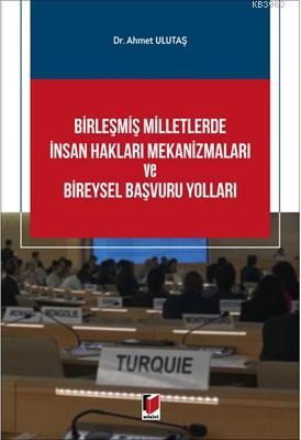 Birleşmiş Milletlerde İnsan Hakları Mekanizmaları ve Bireysel Başvuru 