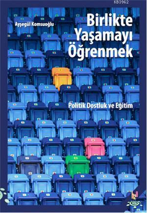 Birlikte Yaşamayı Öğrenmek - Ayşegül Komşuoğlu | Yeni ve İkinci El Ucu