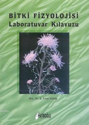 Bitki Fizyolojisi Laboratuvar Kılavuzu - Ali İrfan İlbaş | Yeni ve İki