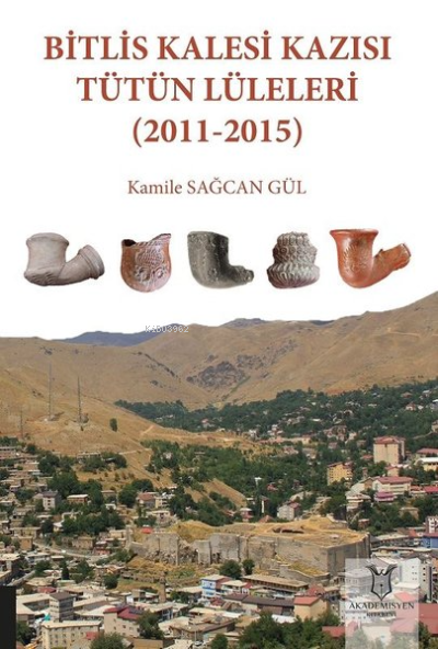 Bitlis Kalesi Kazısı Tütün Lüleleri (2011-2015) - Kamile Sağcan Gül | 