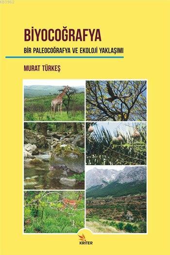 Biyocoğrafya Bir Paleocoğrafya ve Ekoloji Yaklaşımı - Murat Türkeş | Y