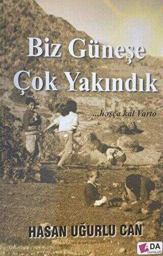 Biz Güneşe Çok Yakındık;Hoşça Kal Varto - Hasan Uğurlu Can | Yeni ve İ