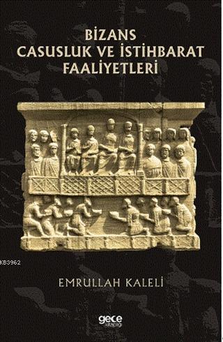 Bizans Casusluk ve İstihbarat Faliyetleri - Emrullah Kaleli | Yeni ve 