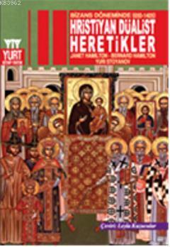 Bizans Döneminde (650-1405) Hristiyan Düalist Heretikler - Janet Hamil