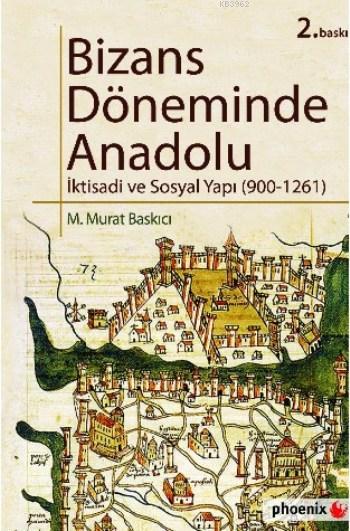 Bizans Döneminde Anadolu - M. Murat Baskıcı | Yeni ve İkinci El Ucuz K