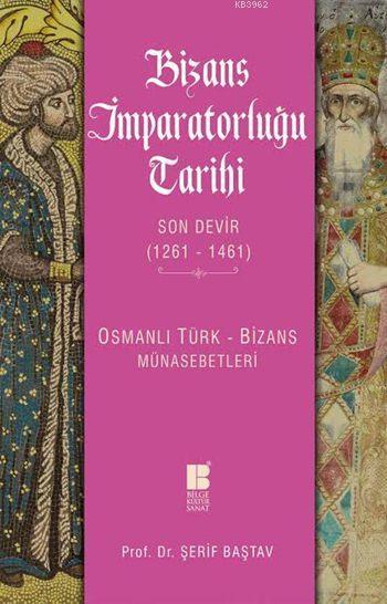 Bizans İmparatorluğu Tarihi - Son Devir (1261-1461) - Şerif Baştav | Y