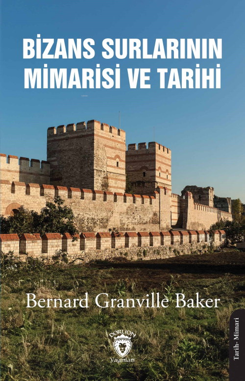 Bizans Surlarının Mimarisi ve Tarihi 1910 - Bernard Granville Baker | 