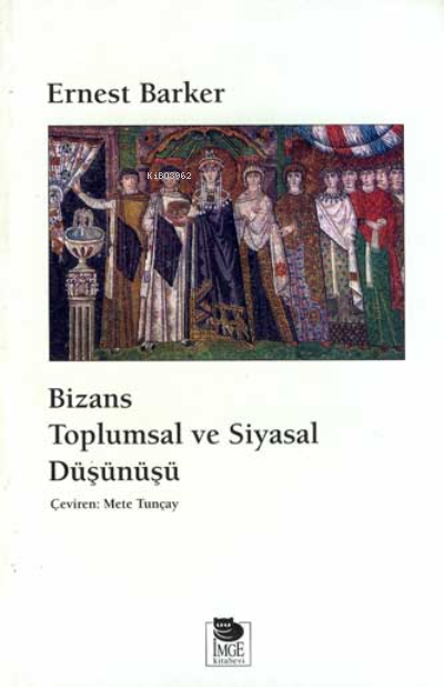 Bizans Toplumsal ve Siyasal Düşünüşü - Ernest Barker | Yeni ve İkinci 