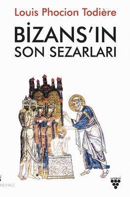 Bizans'ın Son Sezarları - Louis Phocion Todiere | Yeni ve İkinci El Uc