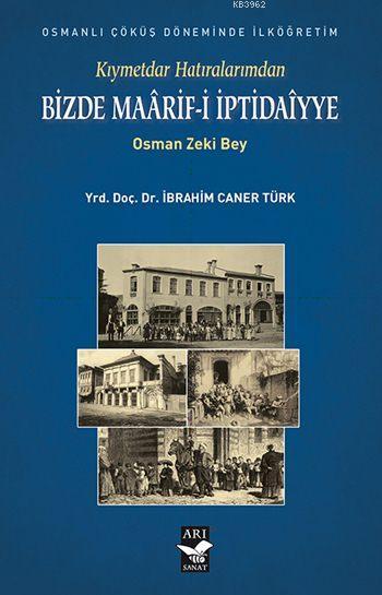 Kıymetdar Hatıralarımdan, Osman Zeki Bey Bizde Maaarif İptidaiyye - İb