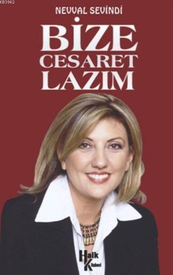 Bize Cesaret Lazım - Neval Sevindi | Yeni ve İkinci El Ucuz Kitabın Ad