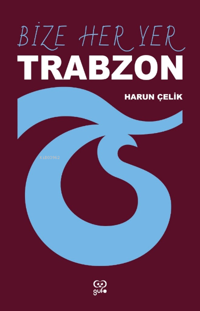 Bize Her Yer Trabzon - Harun Çelik | Yeni ve İkinci El Ucuz Kitabın Ad