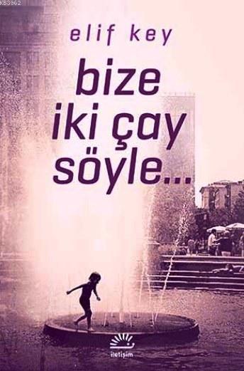 Bize İki Çay Söyle - Elif Key | Yeni ve İkinci El Ucuz Kitabın Adresi