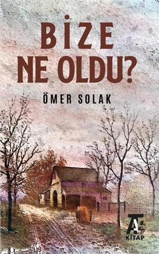 Bize Ne Oldu? - Ömer Solak | Yeni ve İkinci El Ucuz Kitabın Adresi