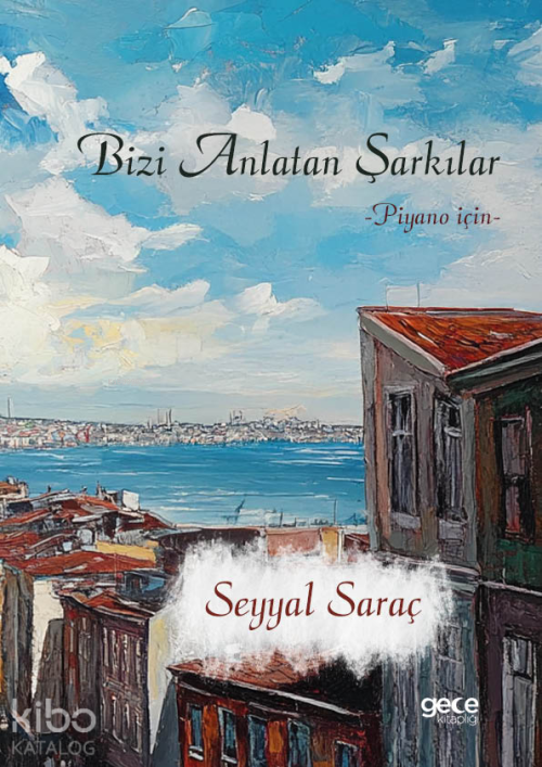 Bizi Anlatan Şarkılar ;Piyano için - Seyyal Saraç | Yeni ve İkinci El 