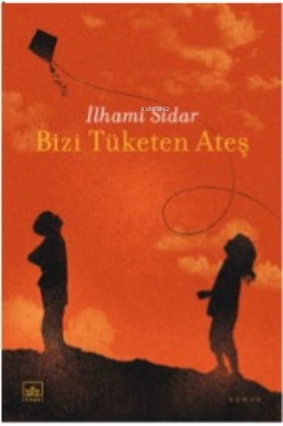 Bizi Tüketen Ateş - İlhami Sidar | Yeni ve İkinci El Ucuz Kitabın Adre