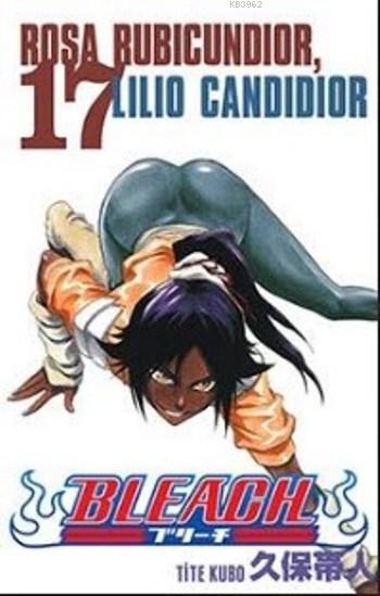 Bleach 17. Cilt: Rosa Rubicundior, Lilio Candidior - Tite Kubo | Yeni 