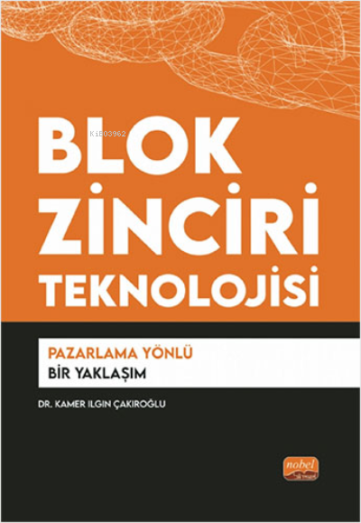 Blok Zinciri Teknolojisi;Pazarlama Yönlü Bir Yaklaşım - Kamer Ilgın Ça