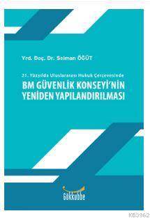 Bm Güvenlik Konseyinin Yeniden Yapılandırılması - Selman Öğüt | Yeni v