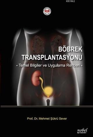 Böbrek Transplantasyonu Temel Bilgiler ve Uygulama Rehberi - Mehmet Şü