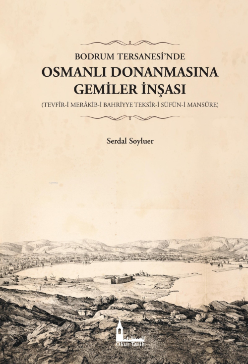 Bodrum Tersanesi’nde Osmanlı Donanmasına Gemiler İnşası;(Tevfîr-İ Merâ