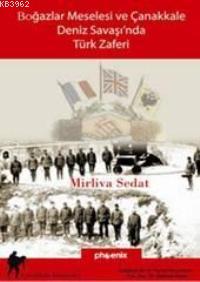 Boğazlar Meselesi ve Çanakkale Deniz Savaşı'nda Türk Zaferi - Mirliva 