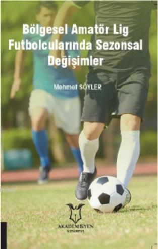 Bölgesel Amatör Lig Futbolcularında Sezonsal Değişimler - Mehmet Söyle