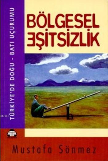 Bölgesel Eşitsizlik - Mustafa Sönmez | Yeni ve İkinci El Ucuz Kitabın 