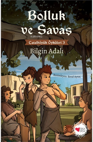 Bolluk ve Savaş;Çatalhöyük Öyküleri 3 - Bilgin Adalı | Yeni ve İkinci 