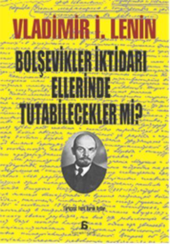 Bolşevikler İktidarı Ellerinde Tutabilecek mi? - Vladimir İlyiç Lenin-