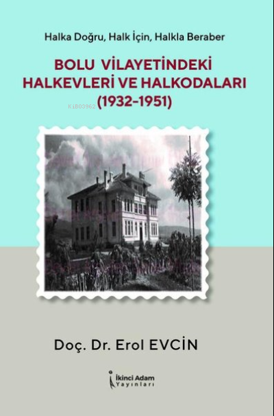 Bolu Vilayetindeki Halkevleri ve Halkodaları 1932-1951 - Erol Evcin | 