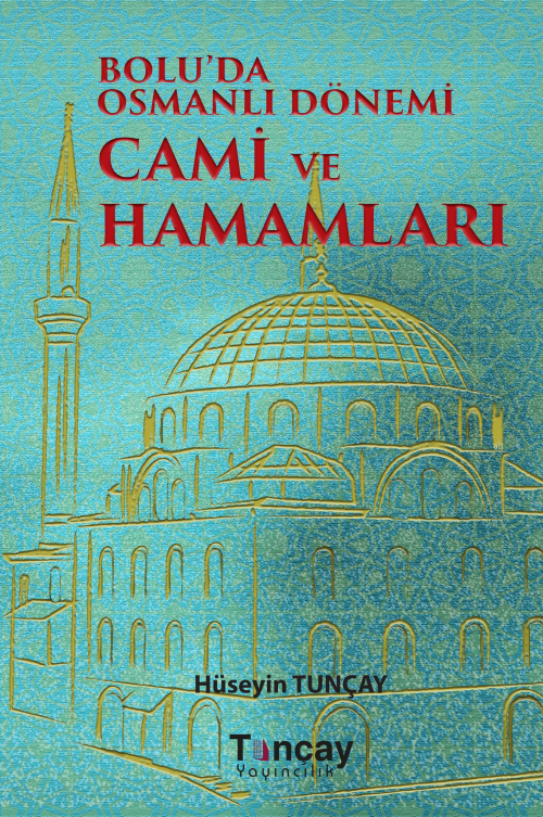 Bolu'da Osmanlı Dönemi Cami ve Hamamları (Ciltli) - Hüseyin Tunçay | Y