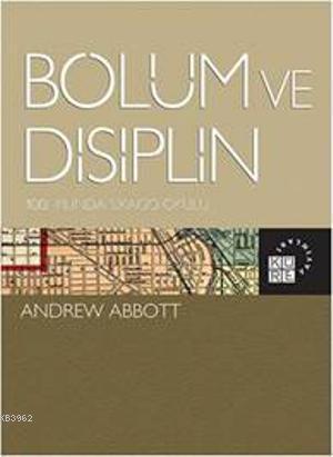 Bölüm ve Disiplin - Andrew Abbott | Yeni ve İkinci El Ucuz Kitabın Adr