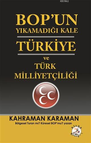 BOP'un Yıkamadığı Kale Türkiye ve Türk Milliyetçiliği - Kahraman Karam